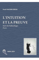 Intuition et la preuve (l') : suivi de subterfuges