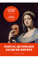 La fausseté des vertus humaines - précédée de traité sur esprit par pascal quignard