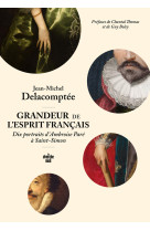 Grandeur de l'esprit français. dix portraits d'ambroise paré à saint-simon.