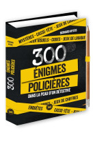 300 énigmes policières dans la peau d'un détective