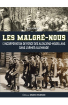 "les ""malgré-nous"", l'incorporation de force des alsaciens-mosellans"