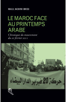 Maroc face au premier printemps arabe (le) : chronique du mouvement du 20 fevrier 2011