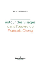 Autour des visages dans l'oeuvre de françois cheng