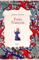 Frère françois. vie de françois d'assise