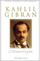 Khalil gibran, l'homme et le poète