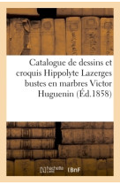 Catalogue de dessins et croquis par m. h. hippolyte lazerges bustes en marbres m. v. victor huguenin