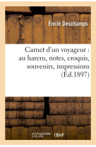 Carnet d'un voyageur : au harem, notes, croquis, souvenirs, impressions (éd.1897)