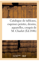 Catalogue de tableaux, esquisses peintes, dessins, aquarelles, croquis de m. charlet