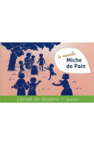 La nouvelle miche de pain - carnet de dessins 1ere annee