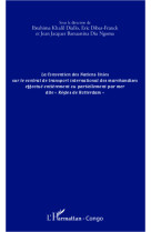 La convention des nations unies sur le contrat de transport international des marchandises effectué entièrement ou partiellement