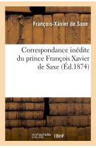 Correspondance inédite du prince françois xavier de saxe (éd.1874)