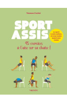 Sport assis - 35 exercices à l'aise sur sa chaise !