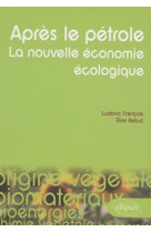 Après le pétrole. la nouvelle économie écologique