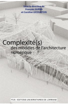 Complexité(s) des modèles de l'architecture numérique - actes du 5ème séminaire de conception architecturale numérique, [école nationale supérieure d'a