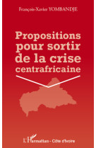 Propositions pour sortir de la crise centrafricaine