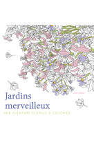 Jardins merveilleux - une aventure florale à colorier