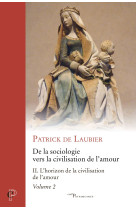 De la sociologie vers la civilisation de l'amour -oeuvres choisies - tome ii - volume 2 l'horizon d