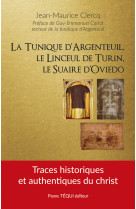 La tunique d’argenteuil, le linceul de turin, le suaire d’oviedo