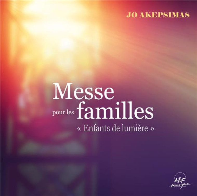 MESSE POUR LES FAMILLES  ENFANTS DE LUMIERE - AKEPSIMAS JO - NC