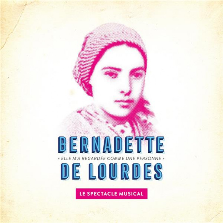 BERNADETTE DE LOURDES, LE SPECTACLE MUSICAL - CD - ELLE M'A REGARDEE COMME UNE PERSONNE - AUDIO - EYMA/GREGOIRE - NC