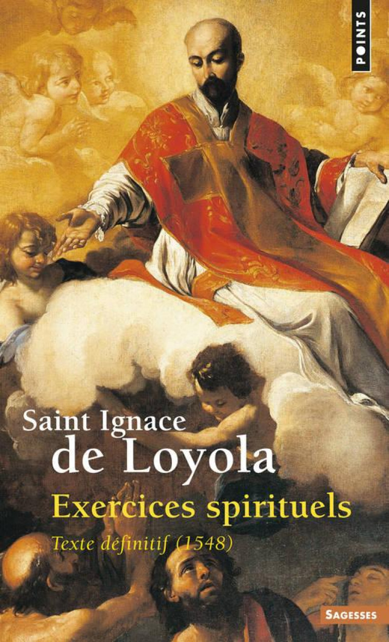 EXERCICES SPIRITUELS - TEXTE DEFINITIF (1548) - IGNACE DE LOYOLA - SEUIL