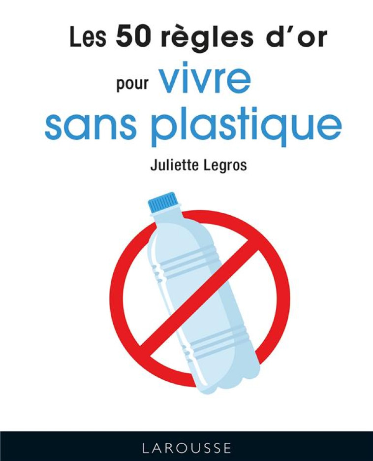 LES 50 REGLES D'OR POUR VIVRE SANS PLASTIQUE - COSSE KATIA - LAROUSSE