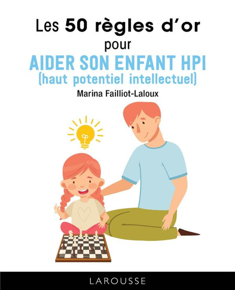 LES 50 REGLES D'OR POUR AIDER SON ENFANT HPI - FAILLIOT LALOUX M. - LAROUSSE