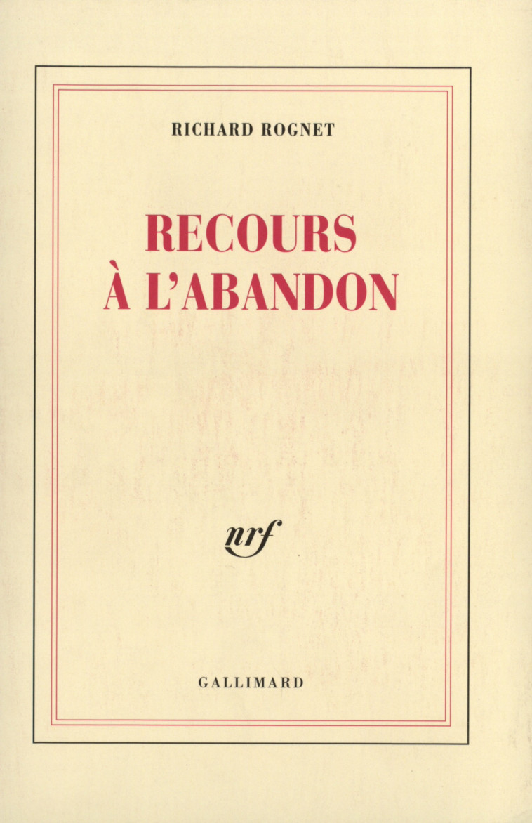 RECOURS A L-ABANDON - Richard Rognet - GALLIMARD