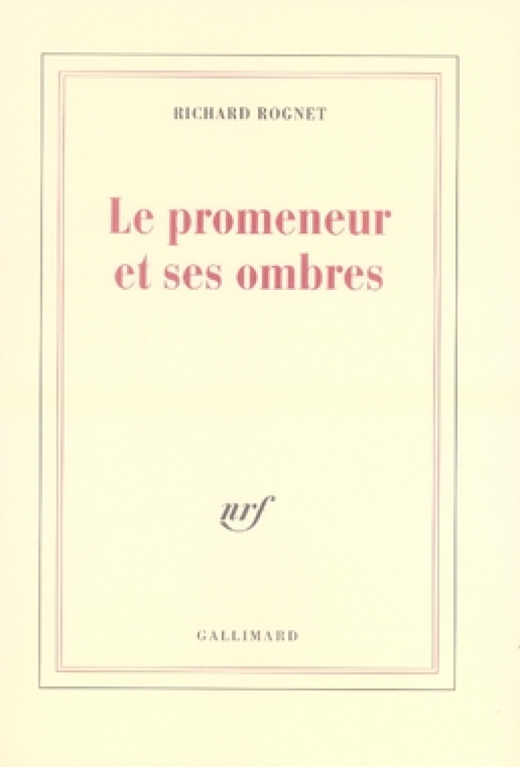 LE PROMENEUR ET SES OMBRES - ROGNET RICHARD - GALLIMARD