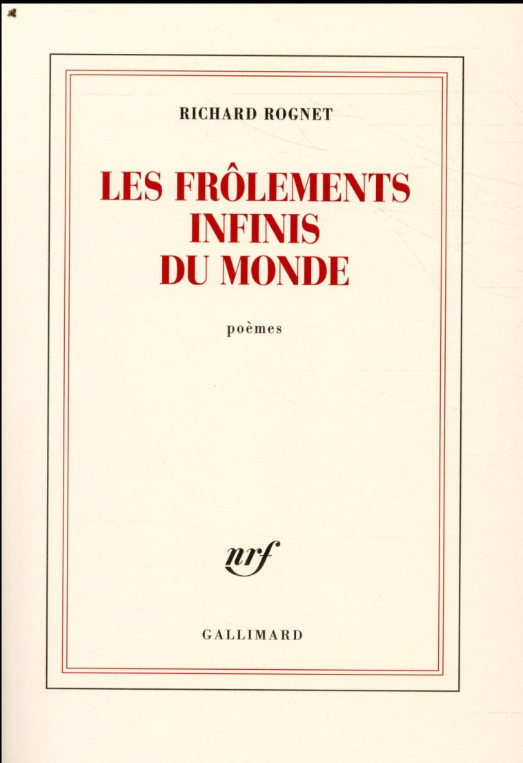 LES FROLEMENTS INFINIS DU MONDE - ROGNET RICHARD - GALLIMARD