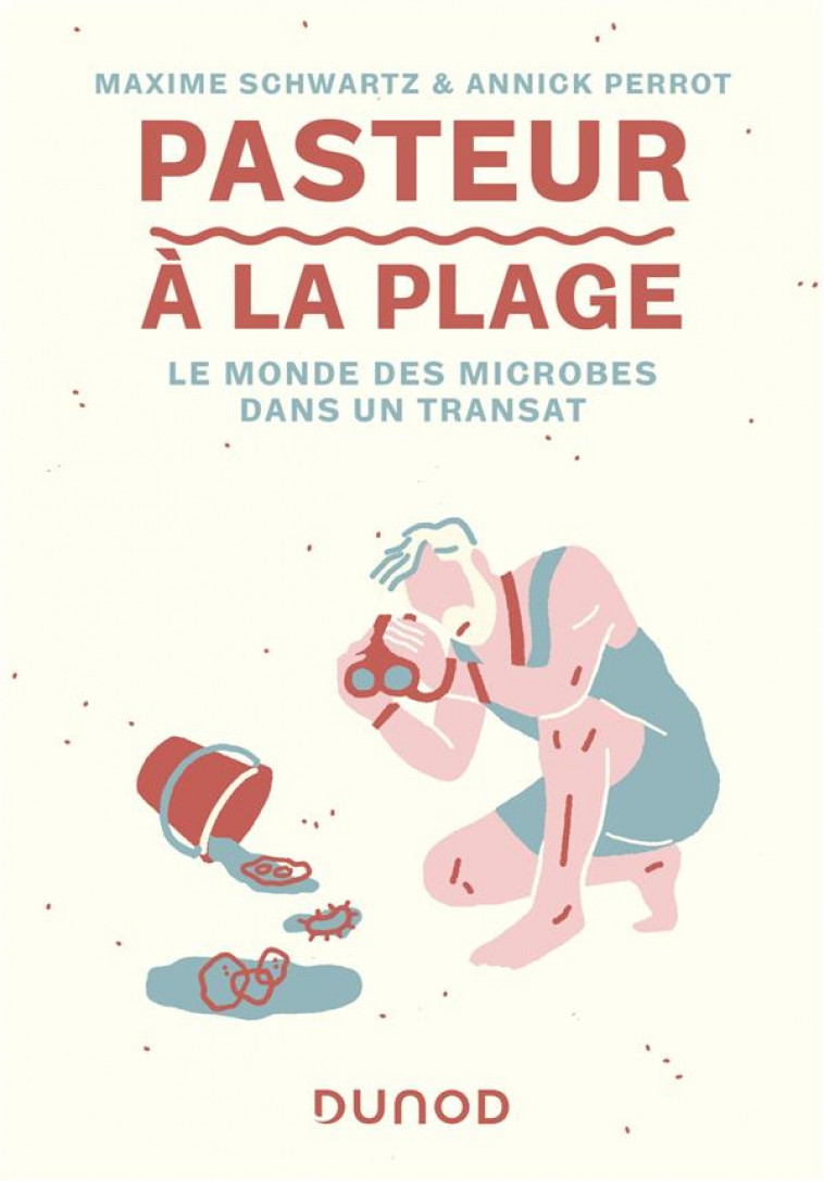 PASTEUR A LA PLAGE - LE MONDE DES MICROBES DANS UN TRANSAT - SCHWARTZ/PERROT - DUNOD
