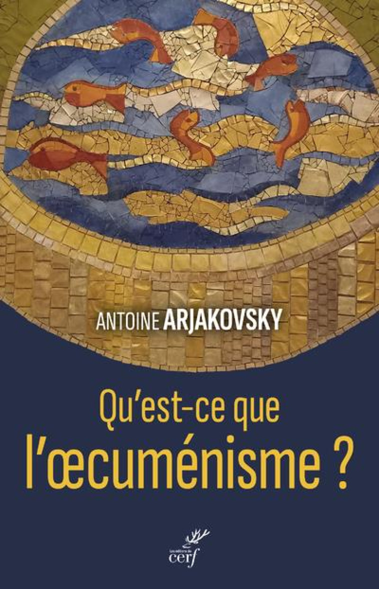 QU'EST-CE QUE L'OECUMENISME ? - ARJAKOVSKY ANTOINE - CERF