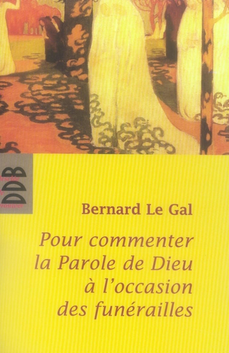 POUR COMMENTER LA PAROLE DE DIEU A L'OCCASI ON DES FUNERAILLES - LE GAL BERNARD - Desclee De Brouwer