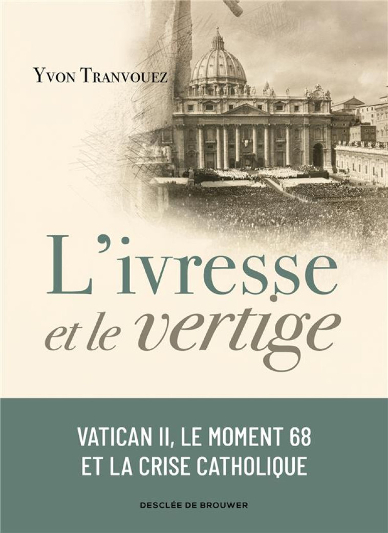 L'IVRESSE ET LE VERTIGE - VATICAN II, LE MOMENT 68 ET LA CRISE CATHOLIQUE (1960-1980) - TRANVOUEZ YVON - Desclee De Brouwer