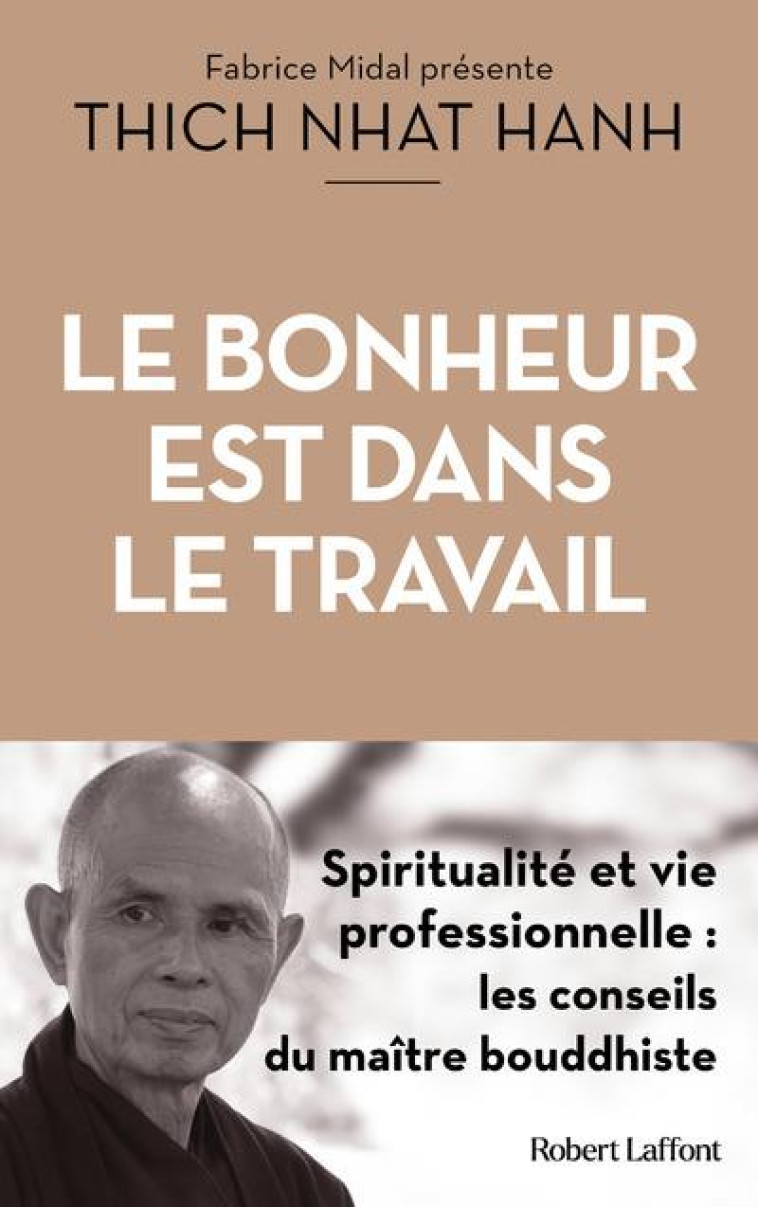 LE BONHEUR EST DANS LE TRAVAIL - SPIRITUALITE ET VIE PROFESSIONNELLE - HANH THICH-NHAT - ROBERT LAFFONT