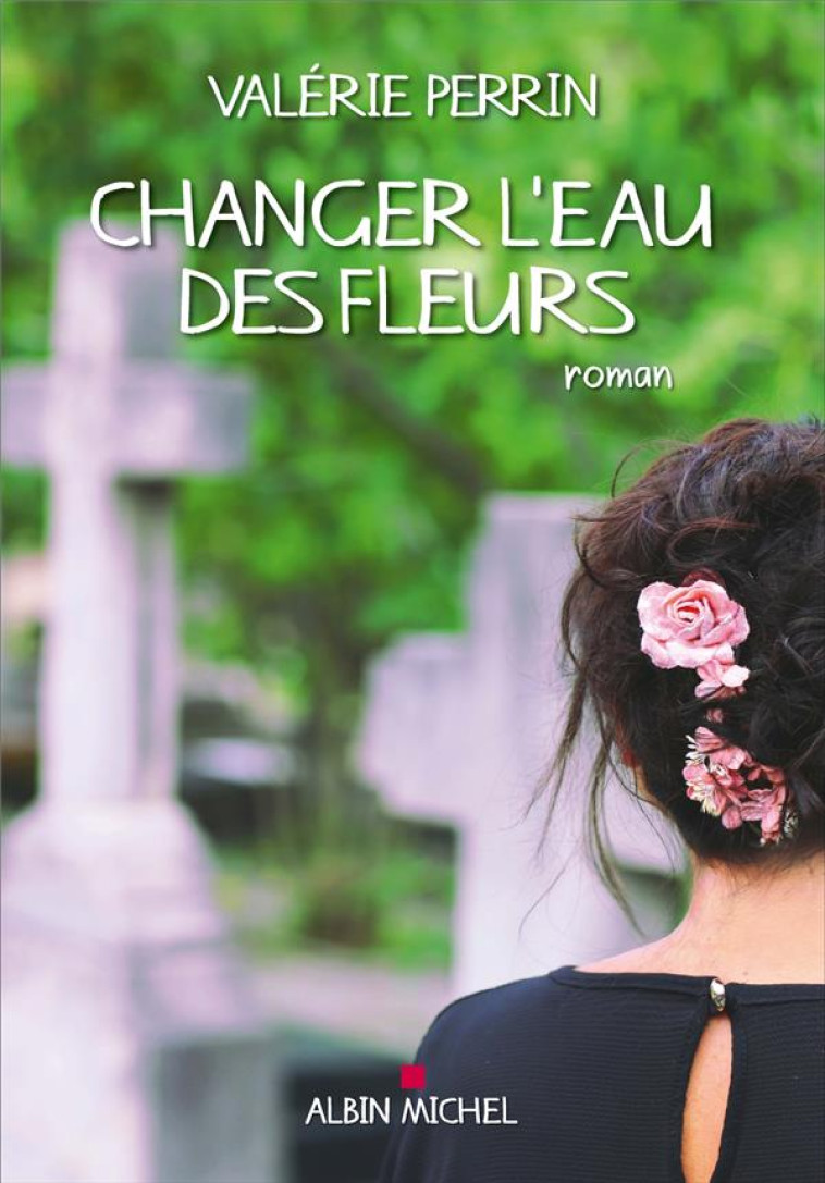 CHANGER L'EAU DES FLEURS - PERRIN VALERIE - ALBIN MICHEL