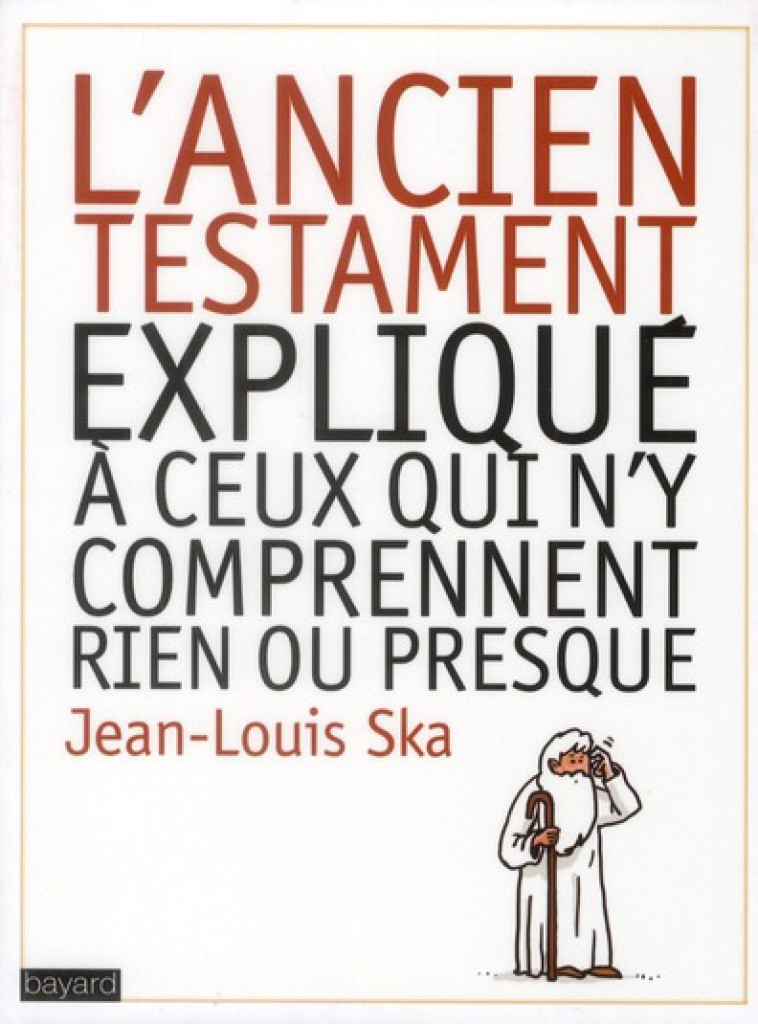 L'ANCIEN TESTAMENT EXPLIQUE A CEUX QUI N'Y COMPRENNENT RIEN OU PRESQUE - SKA/PREVOST - BAYARD CULTURE