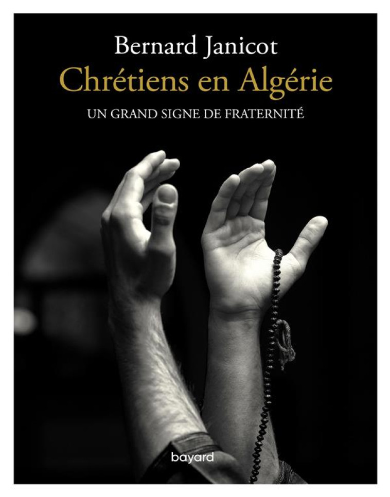 CHRETIENS EN ALGERIE. UN GRAND SIGNE DE FRATERNITE - JANICOT BERNARD - BAYARD CULTURE