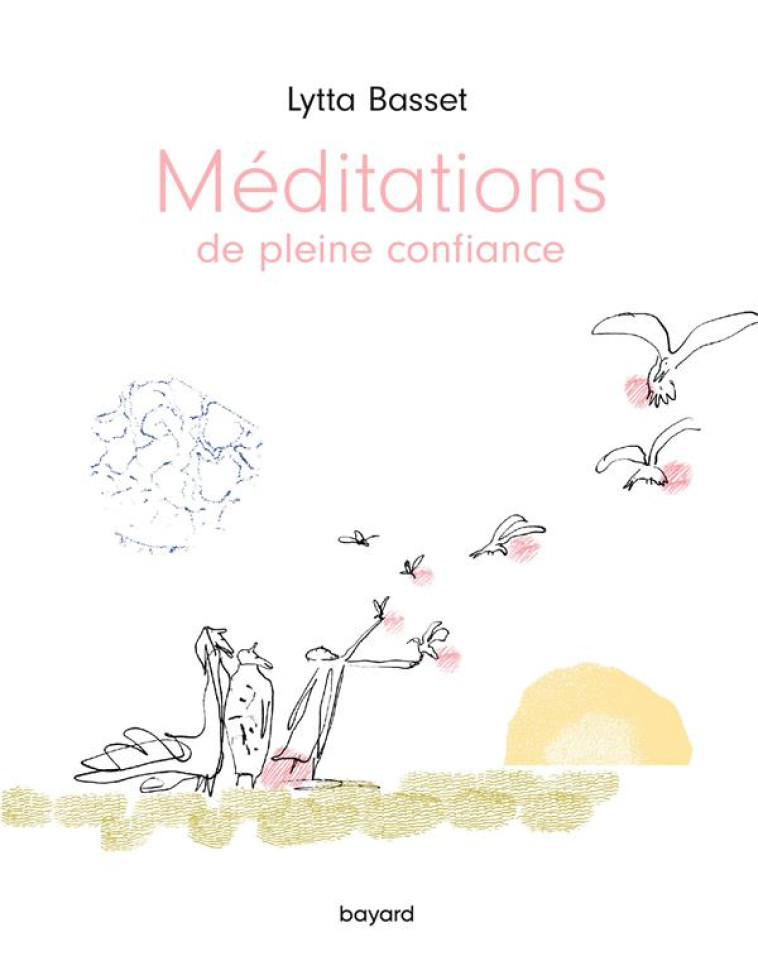 MEDITATIONS DE PLEINE CONFIANCE - BASSET LYTTA - BAYARD CULTURE