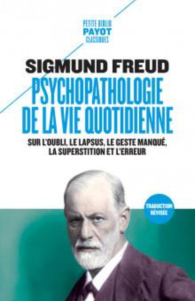 PSYCHOPATHOLOGIE DE LA VIE QUOTIDIENNE - SUR L'OUBLI, LE LAPSUS, LE GESTE MANQUE, LA SUPERSTITION ET - FREUD SIGMUND - PAYOT POCHE