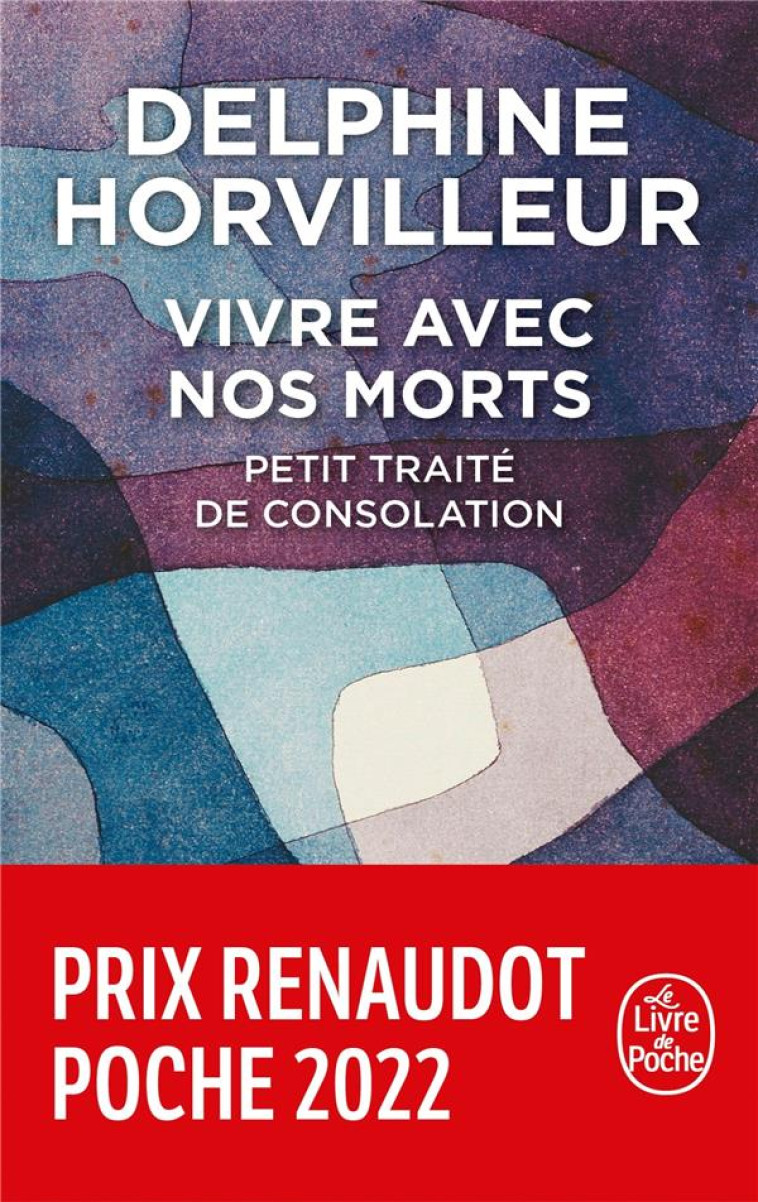 VIVRE AVEC NOS MORTS - PETIT TRAITE DE CONSOLATION PRIX RENAUDOT POCHE 2022 - HORVILLEUR DELPHINE - LGF/Livre de Poche