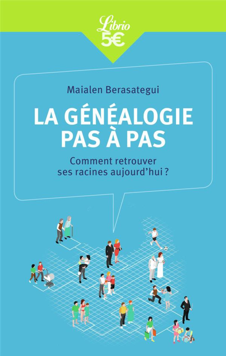 LA GENEALOGIE PAS A PAS - COMMENT RETROUVER SES RACINES AUJOURD'HUI ? - BERASATEGUI MAIALEN - J'AI LU