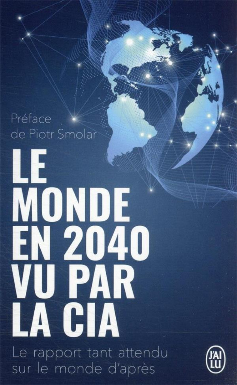 LE MONDE EN 2040 VU PAR LA CIA - LE RAPPORT TANT ATTENDU SUR LE MONDE D'APRES - COLLECTIF/SMOLAR - J'AI LU