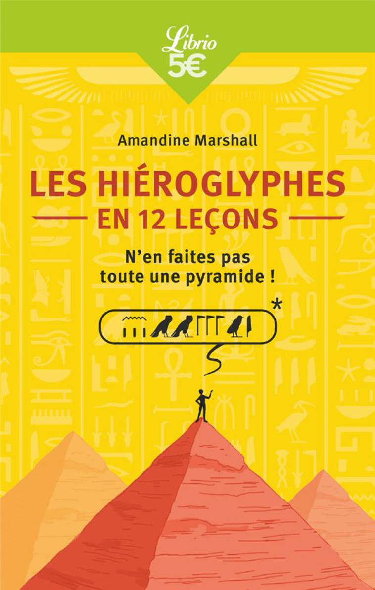 LES HIEROGLYPHES EN 12 LECONS - N'EN FAITES PAS TOUTE UNE PYRAMIDE ! - MARSHALL AMANDINE - J'AI LU