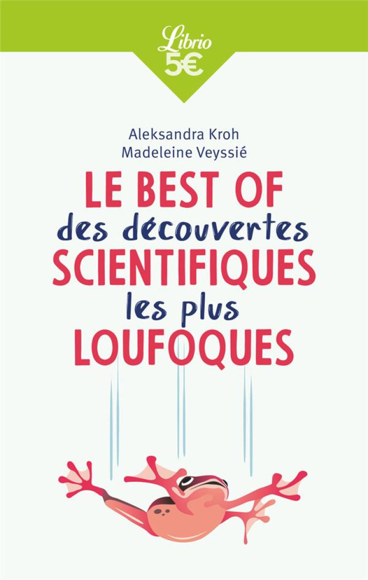 LE BEST OF DES DECOUVERTES SCIENTIFIQUES LES PLUS LOUFOQUES - VEYSSIE/KROH - J'AI LU