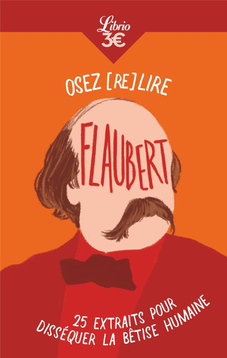 OSEZ (RE)LIRE FLAUBERT - 25 EXTRAITS POUR DISSEQUER LA BETISE HUMAINE - JACQUELIN ALICE - J'AI LU