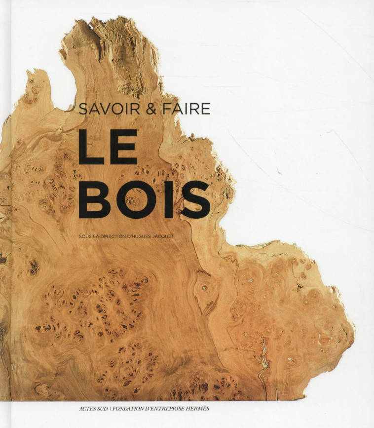 SAVOIR & FAIRE : LE BOIS - COLLECTIF - Actes Sud