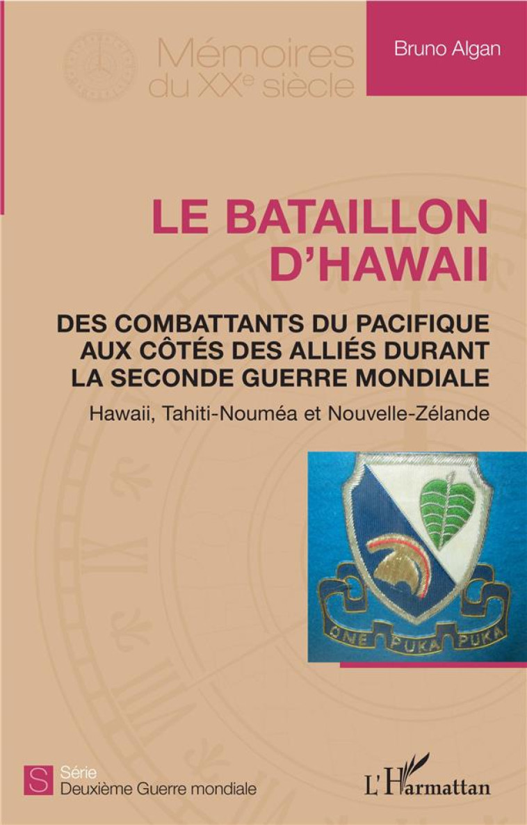 LE BATAILLON D'HAWAII - DES COMBATTANTS DU PACIFIQUE AUX COTES DES ALLIES DURANT LA SECONDE GUERRE M - ALGAN BRUNO - L'HARMATTAN