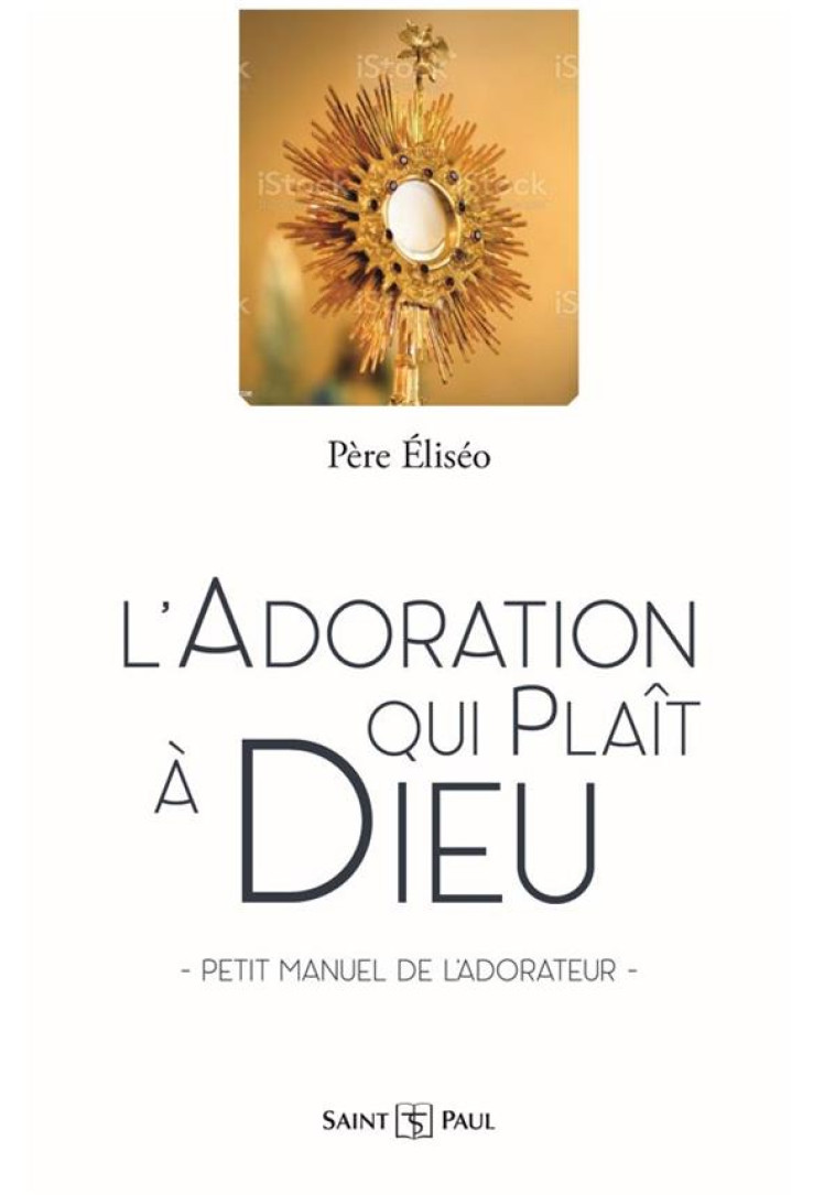 L'ADORATION QUI PLAIT A DIEU - PETIT MANUEL DE L ADORATEUR - NOEL ELISEE - SAINTPAUL