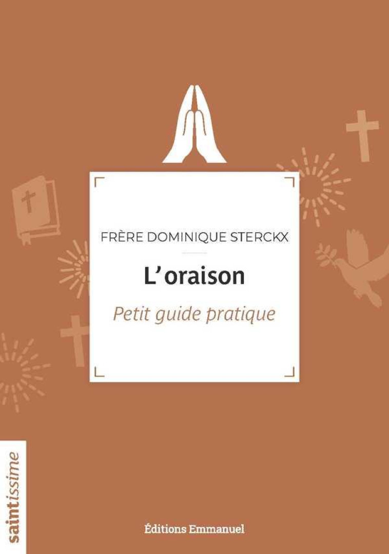 L'ORAISON - PETIT GUIDE PRATIQUE - STERCKX DOMINIQUE - EMMANUEL